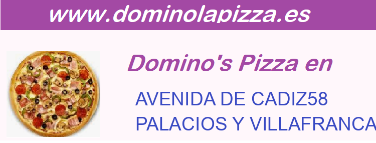 Dominos Pizza AVENIDA DE CADIZ58, PALACIOS Y VILLAFRANCA (LOS)